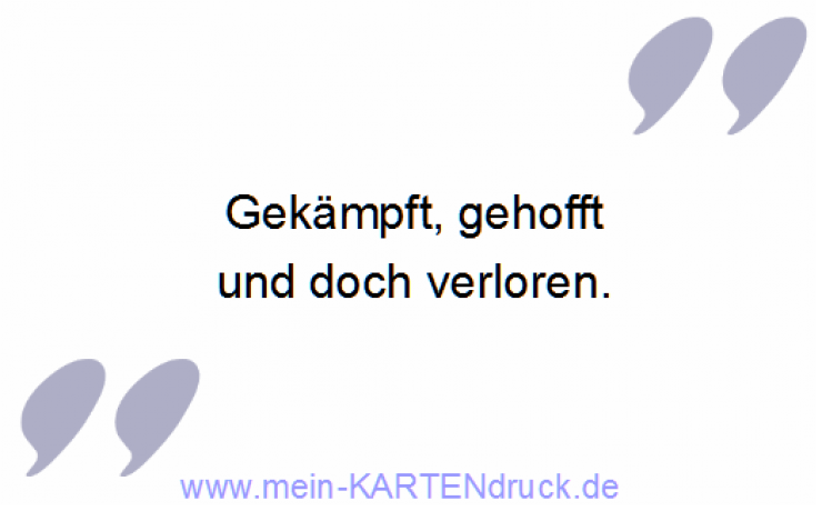 kurzer Trauerspruch "Gekämpft, gehofft und doch verloren.