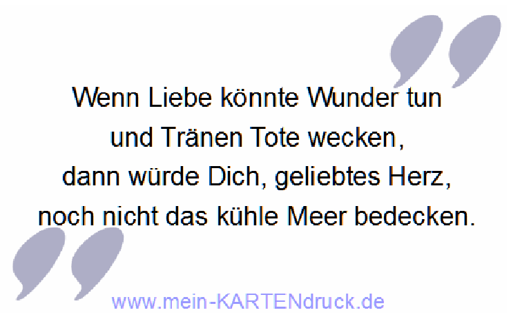 Trauerspruch zur Seebestattung: könnten Tränen Tote wecken, würd dich nicht das Meer bedecken
