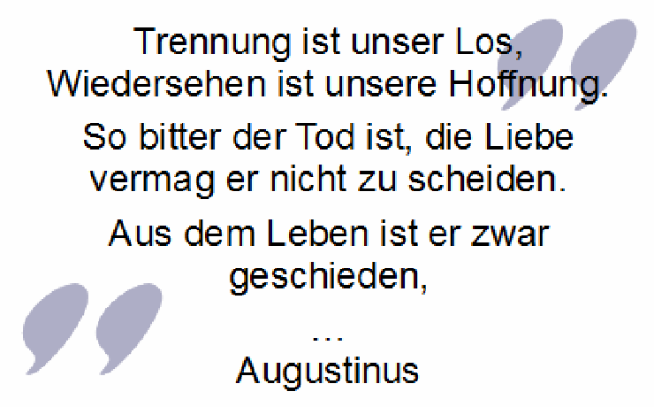Trauerspruch von Augustinus: So bitter der Tod ist, die Liebe vermag er nicht zu scheiden.