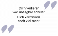 Trauerspruch für Danksagung: Dich verlieren war unsagbar schwer, vermissen...